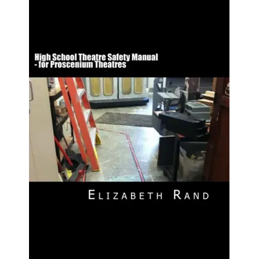 High School Theatre Safety Manual: For Proscenium Theatres