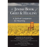 The Jewish Book of Grief and Healing: A Spiritual Companion for Mourning