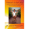 Vibrant at Any Age: A guide to renew your life and become vigorous, healthy, and happy