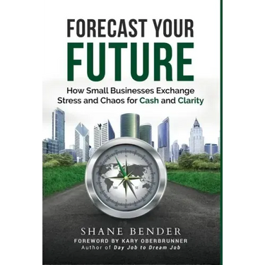 Forecast Your Future: How Small Businesses Exchange Stress and Chaos for Cash and Clarity