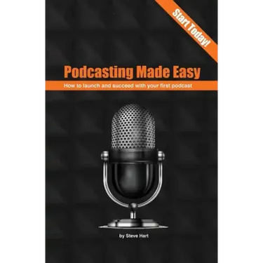 Podcasting Made Easy (2nd edition): How to launch and succeed with your first podcast