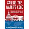 Sailing the Water's Edge: The Domestic Politics of American Foreign Policy