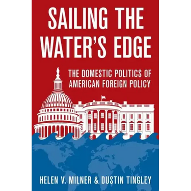 Sailing the Water's Edge: The Domestic Politics of American Foreign Policy