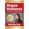 Vegan Ventures: Start and Grow an Ethical Business