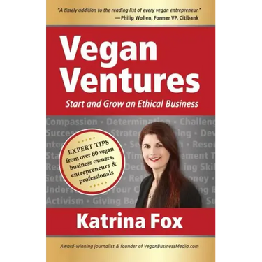 Vegan Ventures: Start and Grow an Ethical Business