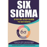 Six SIGMA: Step-By-Step Guide to Six SIGMA (Six SIGMA Tools, Dmaic, Value Stream Mapping, Launching a Project and Implementing Six Sigma)