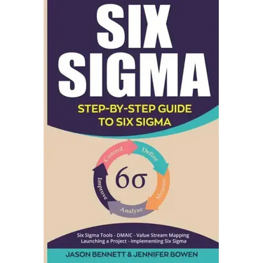 Six SIGMA: Step-By-Step Guide to Six SIGMA (Six SIGMA Tools, Dmaic, Value Stream Mapping, Launching a Project and Implementing Six Sigma)