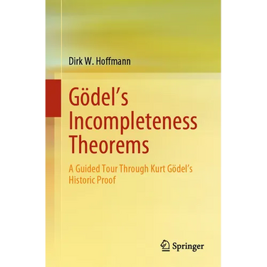 Gödel's Incompleteness Theorems: A Guided Tour Through Kurt Gödel's Historic Proof