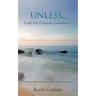 Unless...: God's Ways of Altering Our Attitudes, Actions and Aftermaths