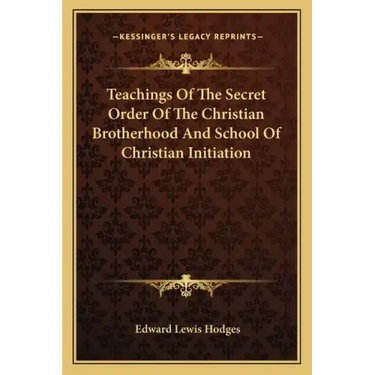 Teachings of the Secret Order of the Christian Brotherhood and School of Christian Initiation