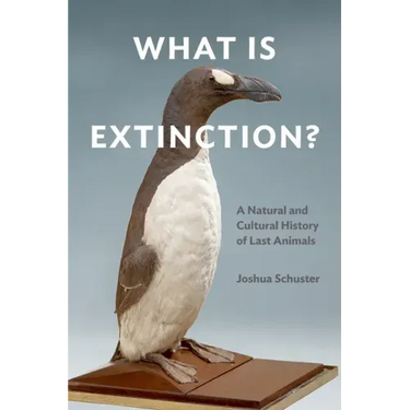 What Is Extinction?: A Natural and Cultural History of Last Animals