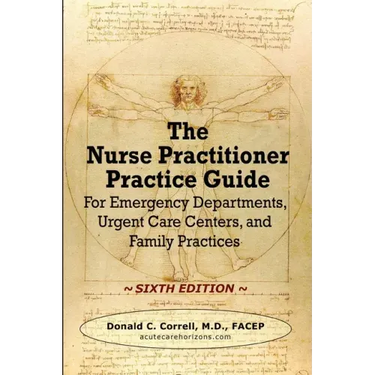 The Nurse Practitioner Practice Guide - SIXTH EDITION: For Emergency Departments, Urgent Care Centers, and Family Practices