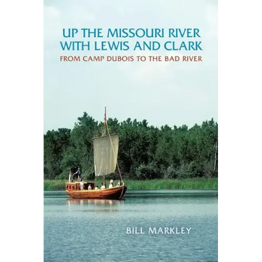 Up the Missouri River with Lewis and Clark: From Camp DuBois to the Bad River