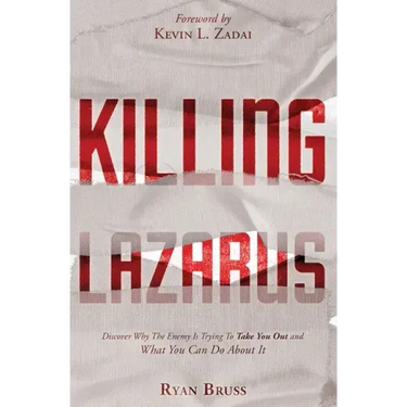 Killing Lazarus: Discover Why The Enemy Is Trying To Take You Out And What You Can Do About It