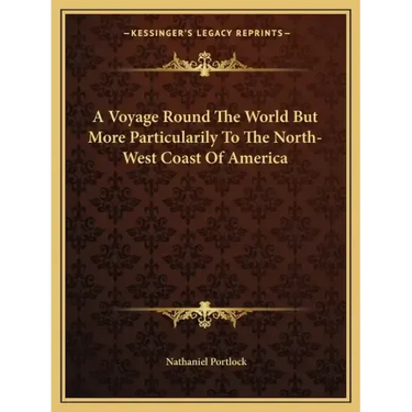 A Voyage Round the World But More Particularily to the North-West Coast of America