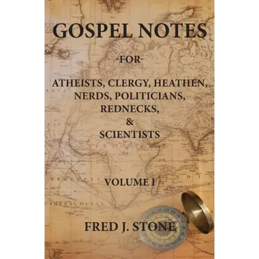 Gospel Notes: For Atheists, Clergy, Heathen, Nerds, Politicians, Rednecks, & Scientists