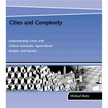 Cities and Complexity: Understanding Cities with Cellular Automata, Agent-Based Models, and Fractals