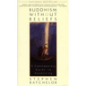 Buddhism without Beliefs: A Contemporary Guide to Awakening