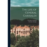 The Life of General Garibaldi