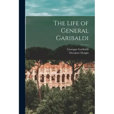 The Life of General Garibaldi