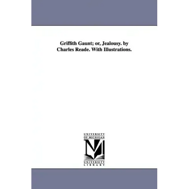 Griffith Gaunt; or, Jealousy. by Charles Reade. With Illustrations.