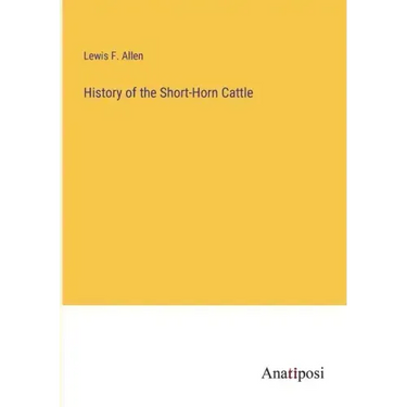 History of the Short-Horn Cattle