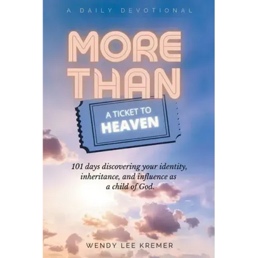 More Than a Ticket to Heaven: 101 days discovering your identity, inheritance, and influence as a child of God.