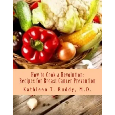 How to Cook a Revolution: Recipes for Breast Cancer Prevention