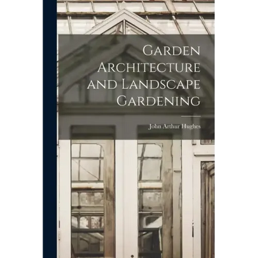 Garden Architecture and Landscape Gardening