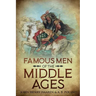 Famous Men of the Middle Ages: Annotated