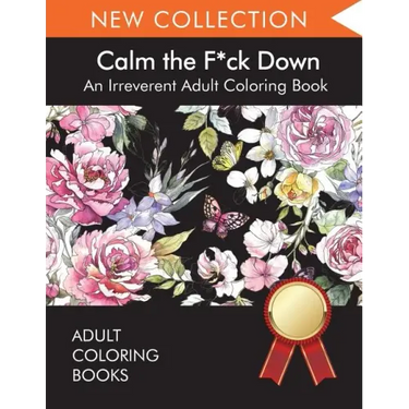Calm the F*ck Down: An Irreverent Adult Coloring Book