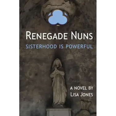 Renegade Nuns: Sisterhood is Powerful