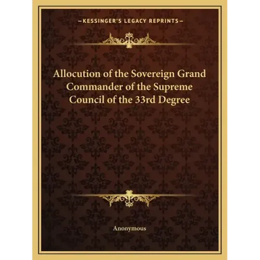 Allocution of the Sovereign Grand Commander of the Supreme Council of the 33rd Degree
