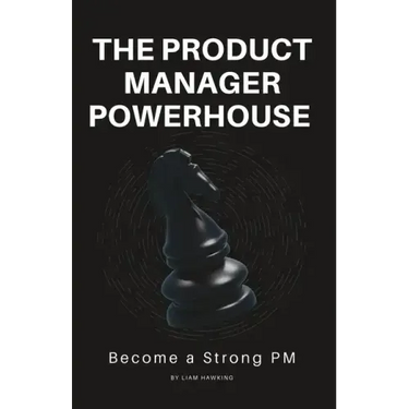 The Product Manager Powerhouse: Become a Stronger PM