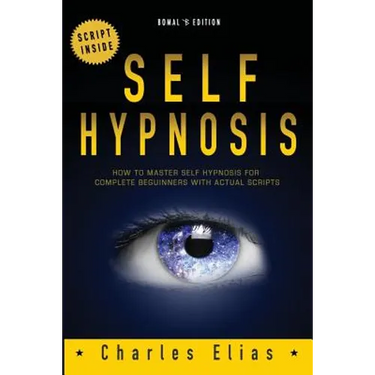 Self Hypnosis: How To Master Self Hypnosis For Complete Beginners