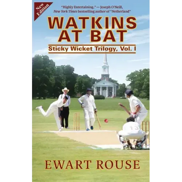 Watkins at Bat: Sticky Wicket Trilogy, Vol. I, a Cricket Novel, new edition