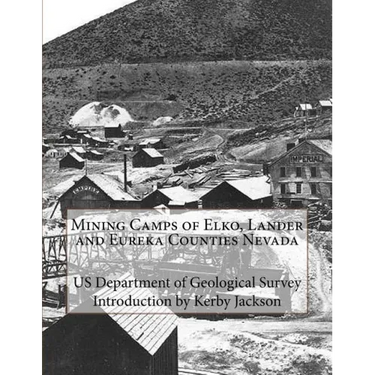 Mining Camps of Elko, Lander and Eureka Counties Nevada