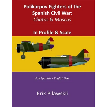 Polikarpov Fighters of the Spanish Civil War: Chatos & Moscas In Profile & Scale