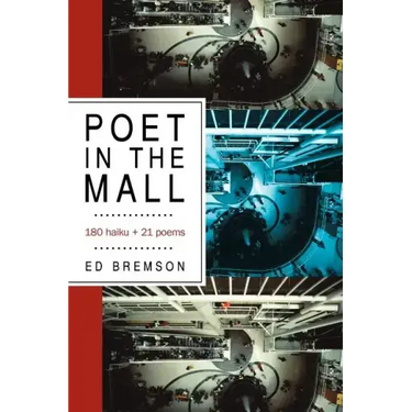 Poet in the Mall: 180 Haiku + 21 Poems