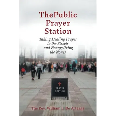 The Public Prayer Station: Taking Healing Prayer to the Streets and Evangelizing the Nones