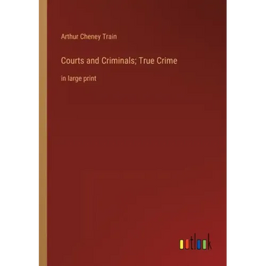 Courts and Criminals; True Crime: in large print