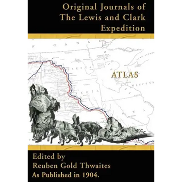 Atlas Accompanying the Original Journals of the Lewis and Clark Expedition: 1804-1806