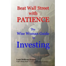 Beat Wall Street with PATIENCE: The Wise Woman Guide to Investing