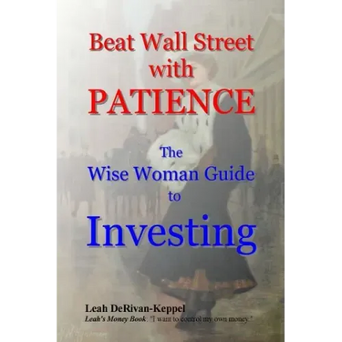 Beat Wall Street with PATIENCE: The Wise Woman Guide to Investing