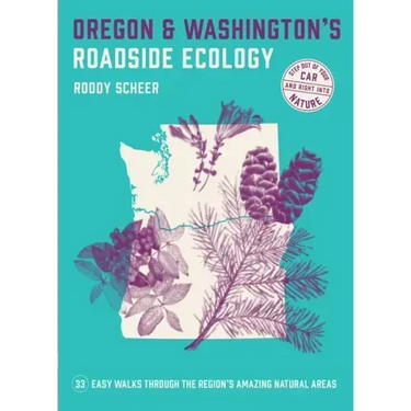 Oregon and Washington's Roadside Ecology: 33 Easy Walks Through the Region's Amazing Natural Areas