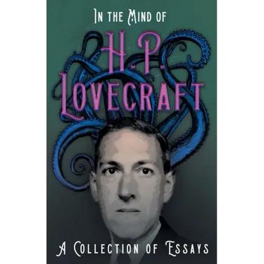 In the Mind of H. P. Lovecraft;A Collection of Essays