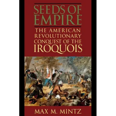 Seeds of Empire: The American Revolutionary Conquest of the Iroquois
