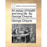 An Essay of Health and Long Life. by George Cheyne, ...
