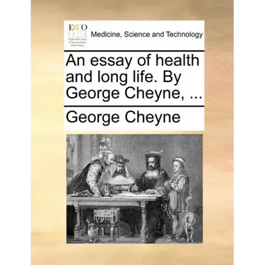 An Essay of Health and Long Life. by George Cheyne, ...