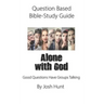 Question-based Bible Study Guide -- Alone With God: Good Questions Have Groups Talking